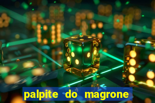 palpite do magrone para hoje